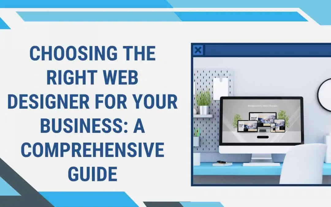 Choosing the Right Web Designer for Your Business: A Comprehensive Guide
